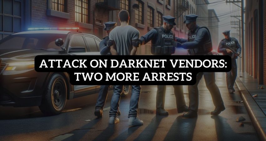 Attack On Darknet Vendors: Two More Arrests