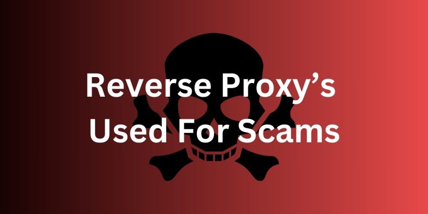 How Reverse Proxys Can Be Used to Scam People