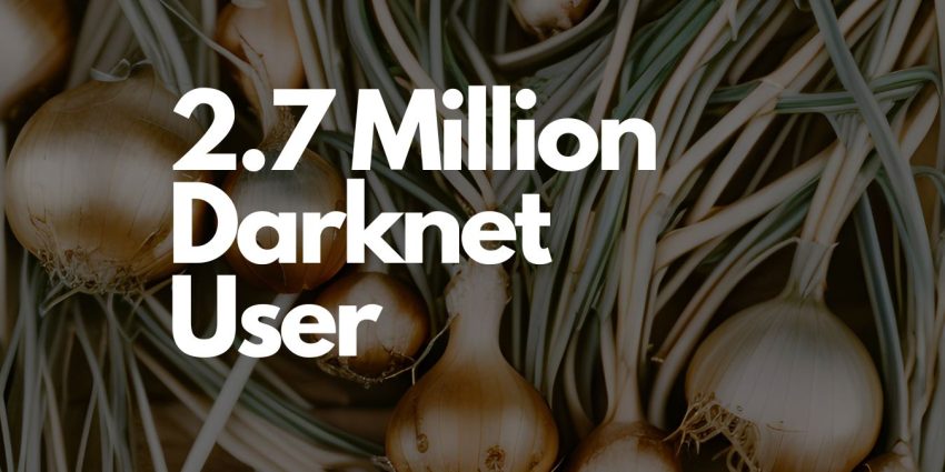 Darknet Reaches All Time High 2.7 Million Daily Users